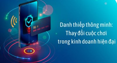 Danh thiếp thông minh: Thay đổi cuộc chơi trong kinh doanh hiện đại